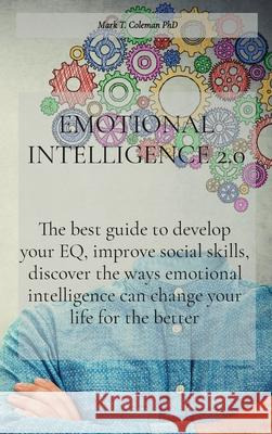 Emotional Intelligence 2.0: The best guide to develop your EQ, improve social skills, discover the ways emotional intelligence can change your lif Mark T Coleman Phd 9781914456015 Mark T. Coleman PhD - książka
