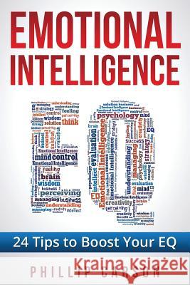 Emotional Intelligence: 24 Tips to Boost Your EQ Carson, Phillip 9781537187631 Createspace Independent Publishing Platform - książka