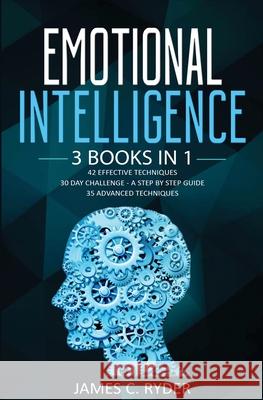 Emotional Intelligence: 3 Books in 1 - 42 Effective Techniques + 30 Day Challenge - a Step by Step Guide + 35 Advanced Techniques James C. Ryder 9781647710477 Nelly B.L. International Consulting Ltd. - książka