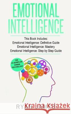 Emotional Intelligence: 3 Manuscripts - Emotional Intelligence Definitive Guide, Emotional Intelligence Mastery, Emotional Intelligence Comple Ryan James 9781974515271 Createspace Independent Publishing Platform - książka