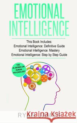 Emotional Intelligence: 3 Manuscripts - Emotional Intelligence Definitive Guide, Emotional Intelligence Mastery, Emotional Intelligence Complete Step ... (Emotional Intelligence Series) (Volume 4) Ryan James 9781951030377 SD Publishing LLC - książka