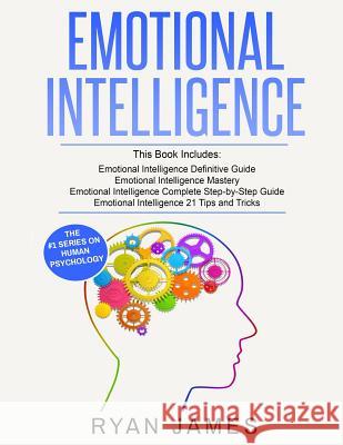 Emotional Intelligence: 4 Manuscripts - How to Master Your Emotions, Increase Your EQ, Improve Your Social Skills, and Massively Improve Your Relationships Ryan James 9781951030360 SD Publishing LLC - książka