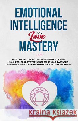 Emotional Intelligence & Love Mastery: Using Eq and the Sacred Enneagram to Learn Your Personality Type, Understand Your Partner's Language, and Impro Steven Miles Jamie Bryce 9781791691875 Independently Published - książka
