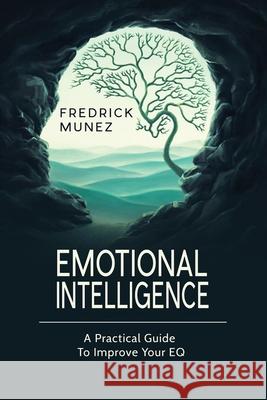 Emotional Intelligence: A Practical Guide To Improve Your EQ Fredrick Munez   9781801490368 17 Books Publishing - książka