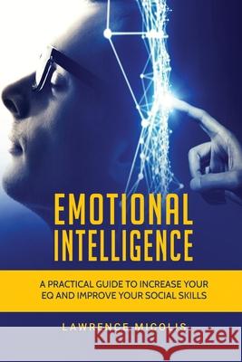 Emotional Intelligence: A Practical Guide to Increase Your EQ and Improve Your Social Skills Lawrence Micolis 9781801490825 17 Books Publishing - książka