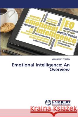 Emotional Intelligence: An Overview Tripathy, Manoranjan 9786139859955 LAP Lambert Academic Publishing - książka