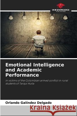 Emotional Intelligence and Academic Performance Galíndez Delgado, Orlando 9786209343575 Our Knowledge Publishing - książka