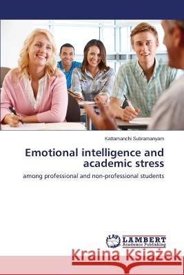 Emotional Intelligence and Academic Stress Subramanyam Kattamanchi 9783847372370 LAP Lambert Academic Publishing - książka