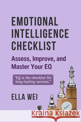 Emotional Intelligence Checklist: Assess, Improve, and Master Your EI Ella Wei 9781069244277 Ella Wei - książka