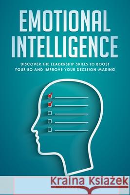Emotional Intelligence: Discover the Leadership Skills to Boost Your EQ and Improve Your Decision Making (EQ 2.0) Marc Cooper 9781650398181 Independently Published - książka