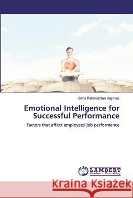 Emotional Intelligence for Successful Performance Rahimizhian Kaçmaz, Sima 9786139915545 LAP Lambert Academic Publishing - książka