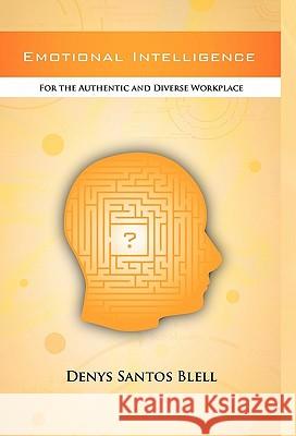 Emotional Intelligence: For the Authentic and Diverse Workplace Blell, Denys Santos 9781450270274 iUniverse.com - książka