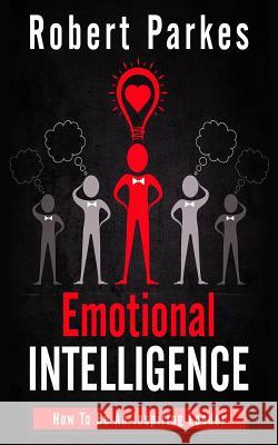 Emotional Intelligence: How to Be an Inspiring Leader Robert Parkes 9781790602322 Independently Published - książka
