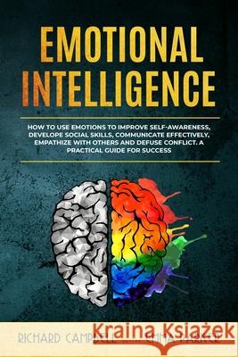 Emotional Intelligence: How to Use Emotions to Improve Self-Awareness, Develope Social Skills, Communicate Effectively, Empathize with Others Emma Parker Richard Campbell 9781705340479 Independently Published - książka