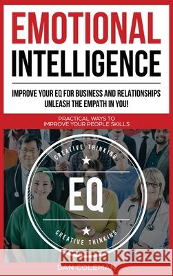 Emotional Intelligence: Improve Your EQ for Business and Relationships. Unleash the Empath in You !: Practical Ways to Improve Your People Ski Dan Coleman 9781733238304 FC Publishing - książka