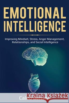 Emotional Intelligence: Improving Mindset, Stress, Anger Management, Relationships, and Social Intelligence Caleb Benson 9781087858586 Pg Publishing LLC - książka