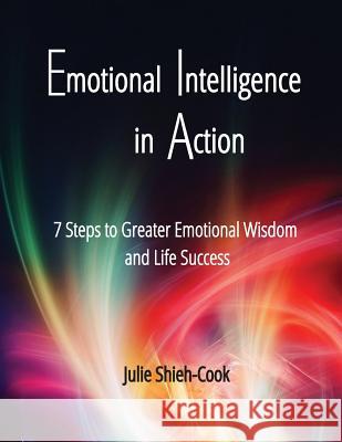 Emotional Intelligence in Action: 7 Steps to Greater Emotional Wisdom and Life Success Julie Shieh-Cook 9781516874682 Createspace - książka