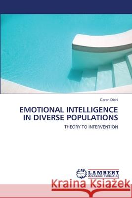 Emotional Intelligence in Diverse Populations Caren Diehl 9783843392044 LAP Lambert Academic Publishing - książka