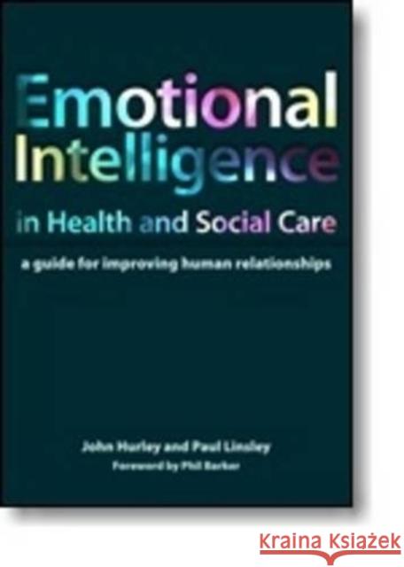 Emotional Intelligence in Health and Social Care: A Guide for Improving Human Relationships Hurley, John 9781846195402  - książka