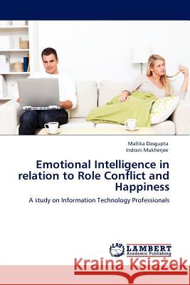 Emotional Intelligence in Relation to Role Conflict and Happiness Mallika Dasgupta, Indrani Mukherjee 9783845407258 LAP Lambert Academic Publishing - książka