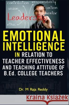 EMOTIONAL INTELLIGENCE IN RELATION TO TEACHER EFFECTIVENESS AND TEACHING ATTITUDE OF B.Ed. COLLEGE TEACHERS M. Raja Reddy 9789386841896 Discovery Publishing House Pvt Ltd - książka