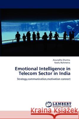 Emotional Intelligence in Telecom Sector in India Anuradha Sharma Neelu Rohmetra 9783848436477 LAP Lambert Academic Publishing - książka