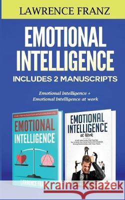 Emotional Intelligence: Includes 2 Manuscripts: Emotional Intelligence+ Emotional Intelligence at work Lawrence Franz 9789657775325 Heirs Publishing Company - książka