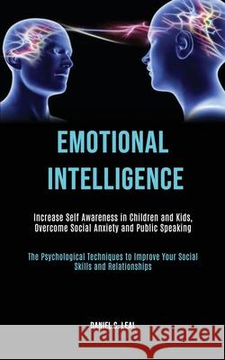 Emotional Intelligence: Increase Self Awareness in Children and Kids, Overcome Social Anxiety and Public Speaking (The Psychological Technique Daniel C 9781989787700 Darren Wilson - książka