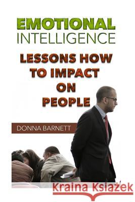 Emotional Intelligence: Lessons How To Impact On People Barnett, Donna 9781986813143 Createspace Independent Publishing Platform - książka