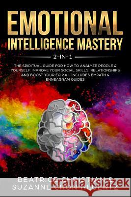 Emotional Intelligence Mastery 2-in-1: The Spiritual Guide for how to analyze people & yourself. Improve your social skills, relationships and boost y Suzanne Heuertz Beatrice Christian 9781999139223 Room Three Ltd - książka