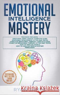 Emotional Intelligence Mastery: 7 Manuscripts: Emotional Intelligence x2, Cognitive Behavioral Therapy x2, How to Analyze People x2, Persuasion (Anger Ryan James 9781951754075 SD Publishing LLC - książka