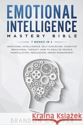 Emotional Intelligence Mastery Bible: 7 BOOKS IN 1 - Emotional Intelligence, Self-Discipline, Cognitive Behavioral Therapy, How to Analyze People, Man Cooper, Brandon 9781793017932 Independently Published - książka