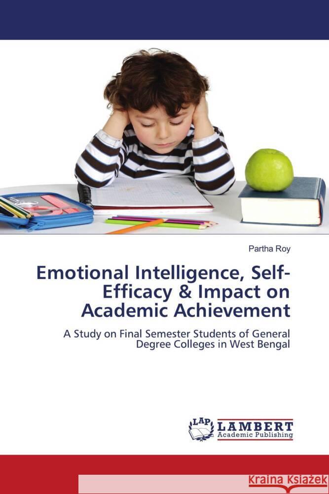 Emotional Intelligence, Self-Efficacy & Impact on Academic Achievement Roy, Partha 9786206782100 LAP Lambert Academic Publishing - książka