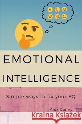 Emotional Intelligence: Simple Ways To Fix Your EQ Canny, Alex 9781795282857 Independently Published - książka