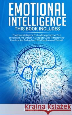 Emotional Intelligence: This Book Includes: Emotional Intelligence For Leadership, Improve Your Social Skills And Empath. A Complete Guide To Doris Goleman 9781801205924 17 Books Ltd - książka