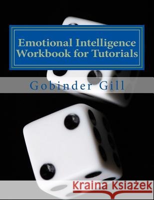 Emotional Intelligence Tutorial Workbook: A Guide for use in Tutorials Gill, Gobinder Singh 9781515227991 Createspace - książka