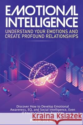 Emotional Intelligence: Understand Your Emotions and Create Profound Relationships: Discover How to Develop Emotional Awareness, EQ, and Socia Steven Frank 9781951266035 Native Publisher - książka