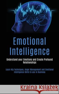 Emotional Intelligence: Understand your Emotions and Create Profound Relationships (Learn Nlp Techniques, Anger Management and Emotional Intel Steven J 9781989787649 Darren Wilson - książka