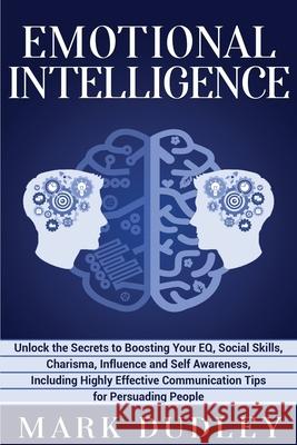 Emotional Intelligence: Unlock the Secrets to Boosting Your EQ, Social Skills, Charisma, Influence and Self Awareness, Including Highly Effect Mark Dudley 9781708865825 Independently Published - książka