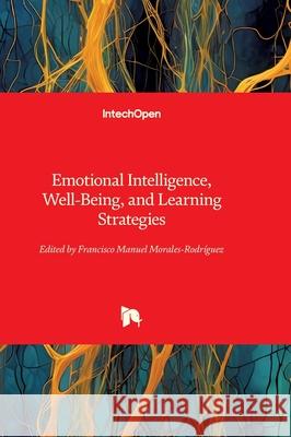 Emotional Intelligence, Well-Being, and Learning Strategies Francisco Manuel Morales-Rodr?guez 9781836343745 Intechopen - książka