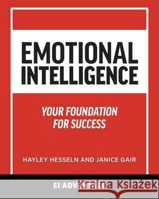 Emotional intelligence: Your Foundation For Success Ei Advantage Hayley Hesseln Janice Gair 9781525569265 FriesenPress - książka