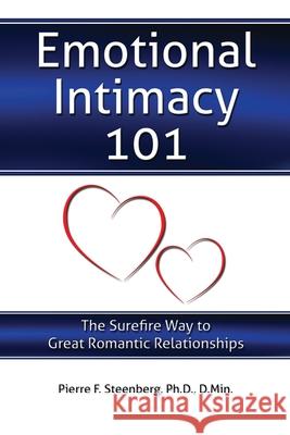 Emotional Intimacy 101: The Surefire Way to Great Romantic Relationships Pierre F. Steenberg 9780615668475 Designing Hearts Publications - książka