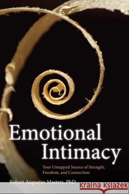 Emotional Intimacy: A Comprehensive Guide for Connecting with the Power of Your Emotions Masters, Robert Augustus 9781604079395 Sounds True - książka