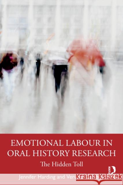 Emotional Labour in Oral History Research: The Hidden Toll Verusca Calabria 9781032594743 Taylor & Francis Ltd - książka