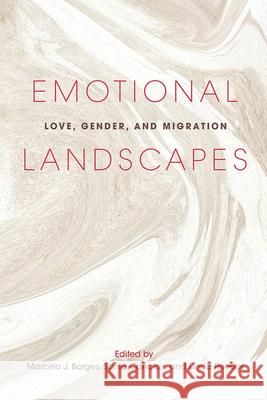 Emotional Landscapes: Love, Gender, and Migration Marcelo J. Borges Sonia Cancian Linda Reeder 9780252085390 University of Illinois Press - książka