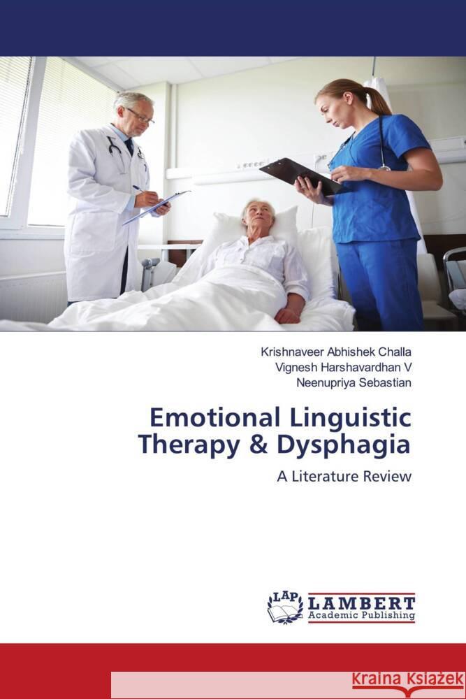 Emotional Linguistic Therapy & Dysphagia Challa, Krishnaveer Abhishek, V, Vignesh Harshavardhan, Sebastian, Neenupriya 9786203839623 LAP Lambert Academic Publishing - książka