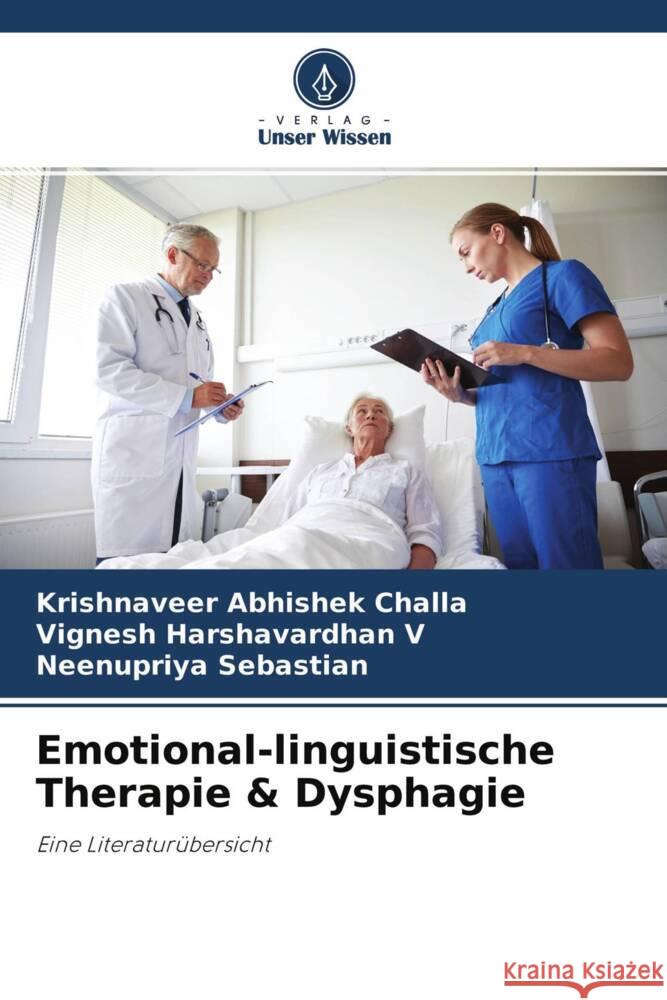 Emotional-linguistische Therapie & Dysphagie Challa, Krishnaveer Abhishek, V, Vignesh Harshavardhan, Sebastian, Neenupriya 9786204543871 Verlag Unser Wissen - książka