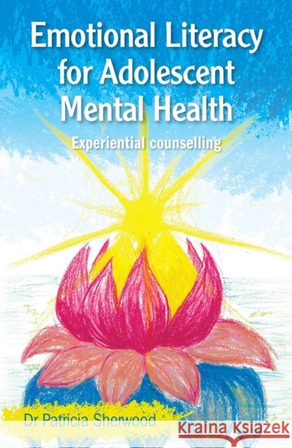 Emotional Literacy for Adolescent Mental Health : Experiential counselling Patricia Sherwood 9781742861036 Acer Press - książka