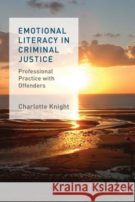 Emotional Literacy in Criminal Justice: Professional Practice with Offenders Knight, C. 9781137273192 PALGRAVE MACMILLAN - książka