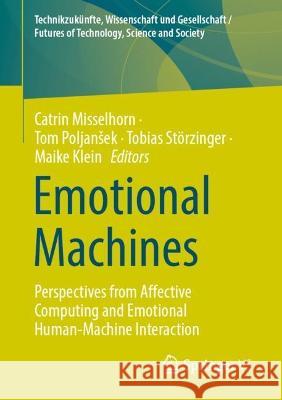 Emotional Machines: Perspectives from Affective Computing and Emotional Human-Machine Interaction Catrin Misselhorn Tom Poljansek Tobias St?rzinger 9783658376406 Springer vs - książka